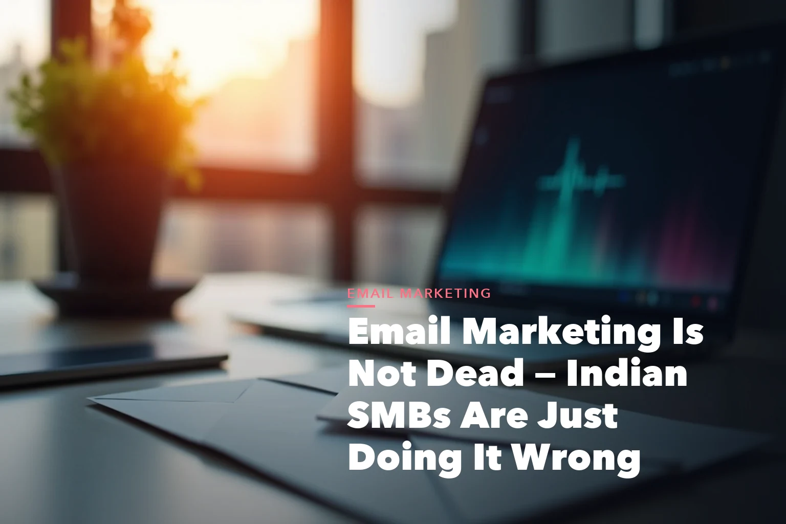 Email marketing fixes for Indian SMBs visual showing welcome sequence segmentation subject lines and deliverability