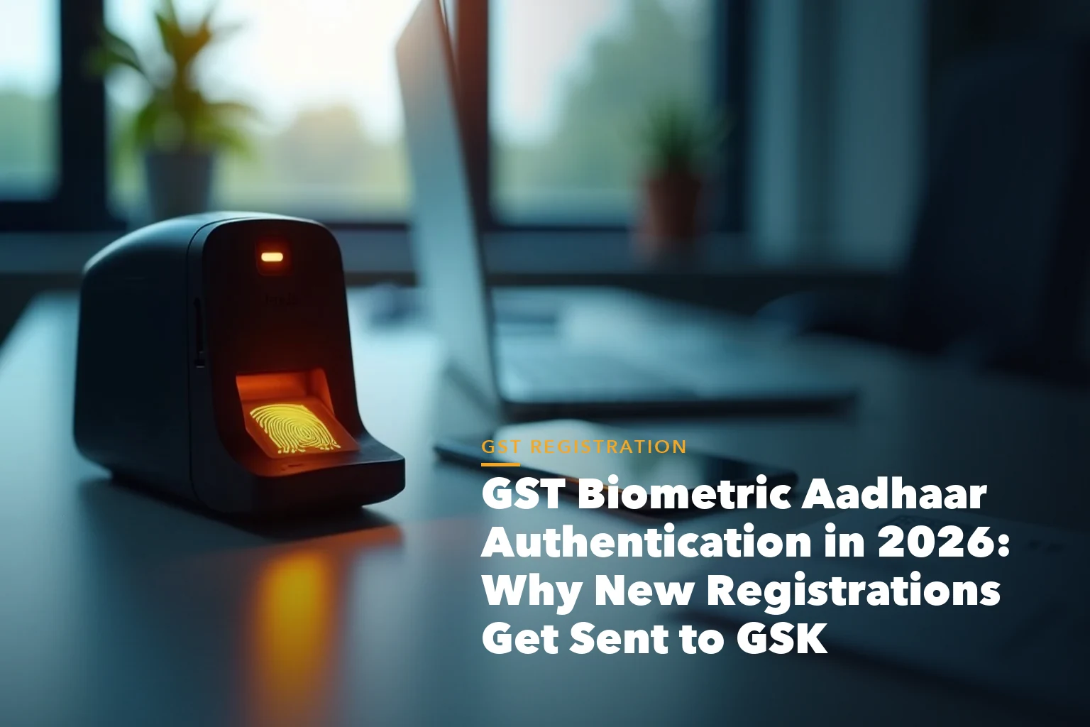GST registration process visual from PAN and Aadhaar to GSTIN approval for GST Biometric Aadhaar Authentication 2026