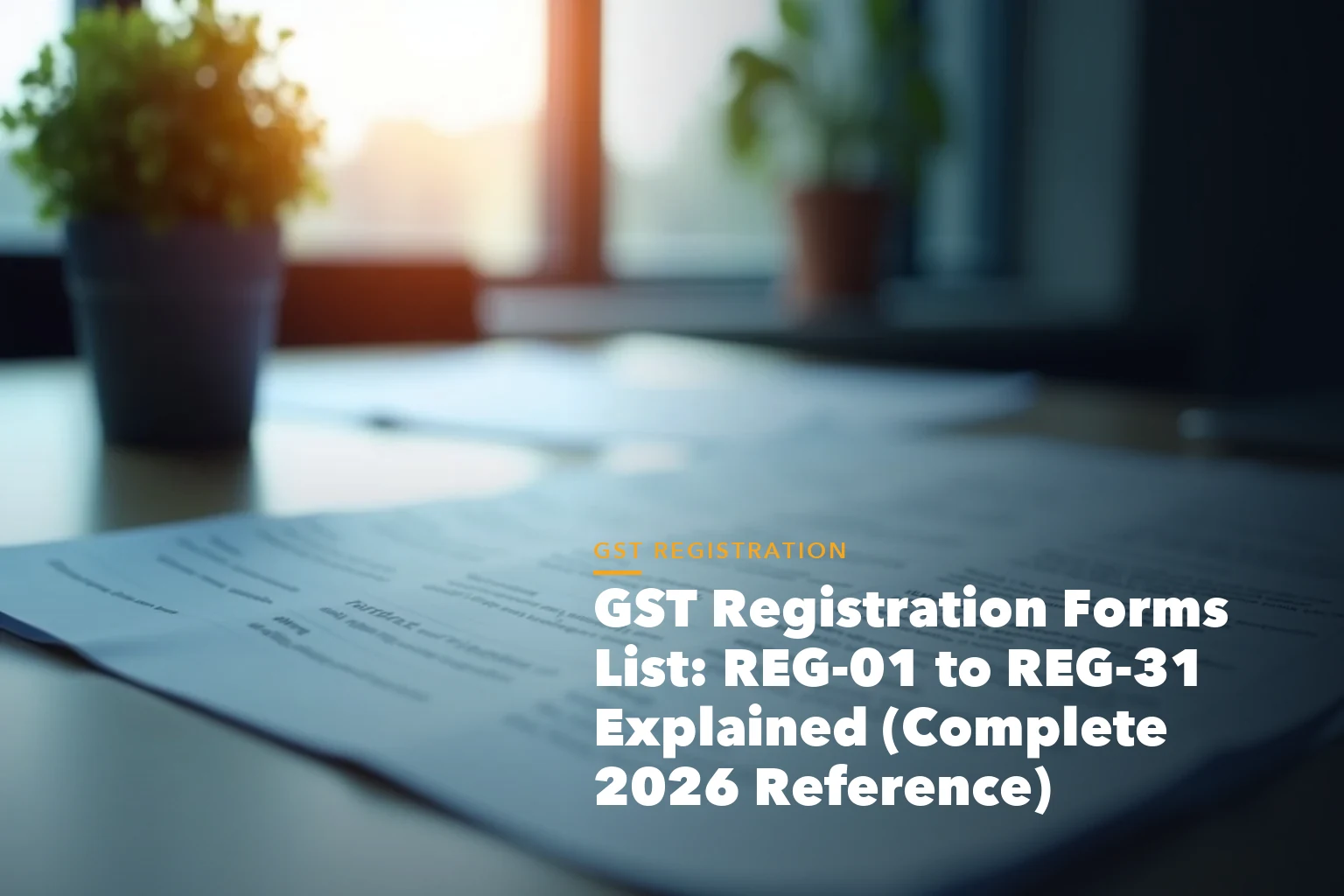 GST registration process visual from PAN and Aadhaar to GSTIN approval for GST Registration Forms List REG-01 REG-31