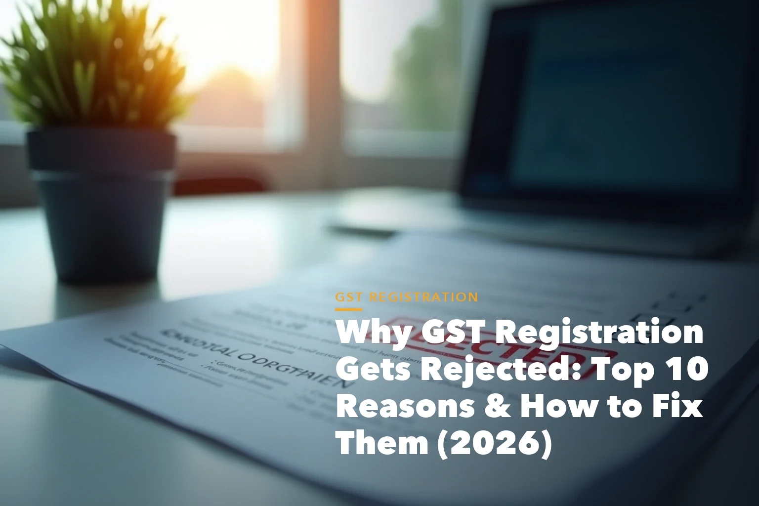 GST registration process visual from PAN and Aadhaar to GSTIN approval for Why GST Registration Gets Rejected Top