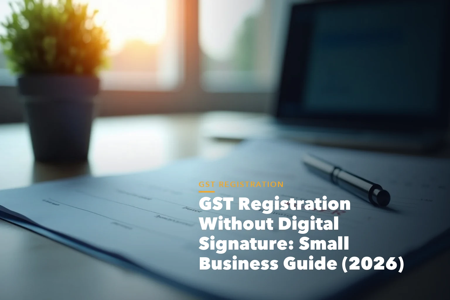 GST registration process visual from PAN and Aadhaar to GSTIN approval for GST Registration Without Digital Signature