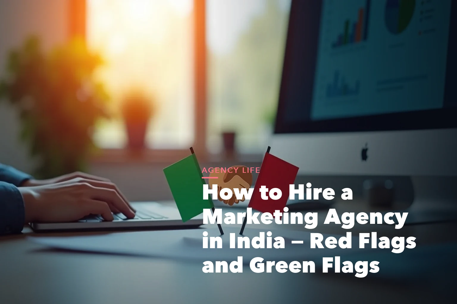 Hiring marketing agency in India visual showing red flags green flags contract clauses and reference questions