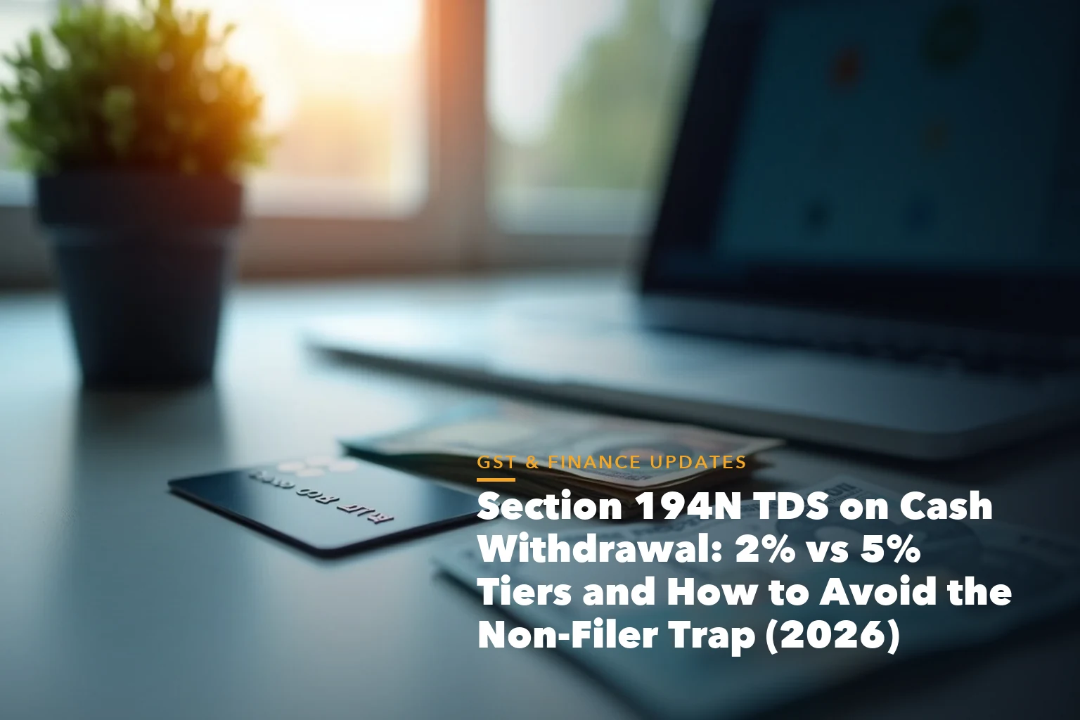 Income tax filing dashboard with ITR documents and verification steps for Section 194N TDS Cash Withdrawal Tiers and